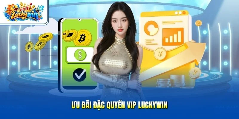 Ưu đãi đặc quyền VIP Luckywin